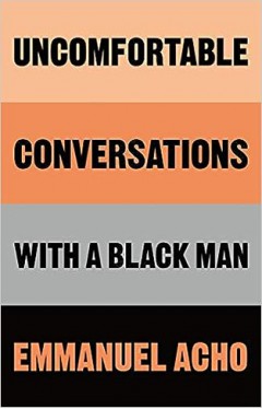 Uncomfortable Conversations with a Black Man